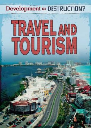 Development or Destruction?: Travel and Tourism by Louise Spilsbury