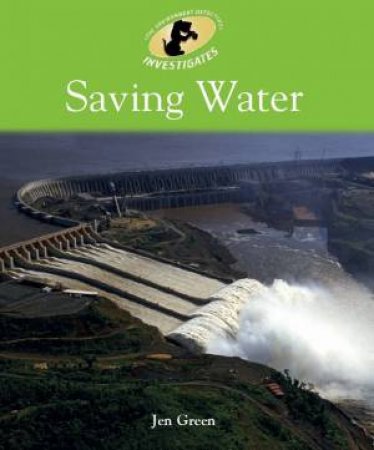 Environment Detective Investigates: Saving Water by Jen Green