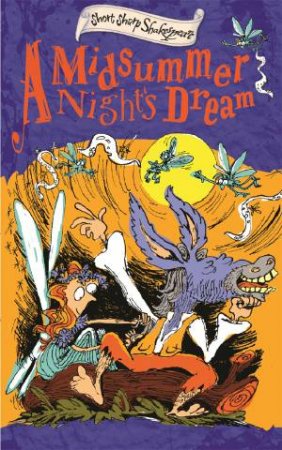 Short, Sharp Shakespeare Stories: Midsummer Night's Dream by Anna Claybourne