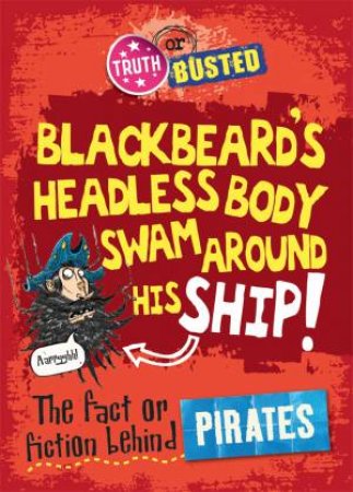 Truth or Busted: The Fact or Fiction Behind Pirates by Adam Sutherland