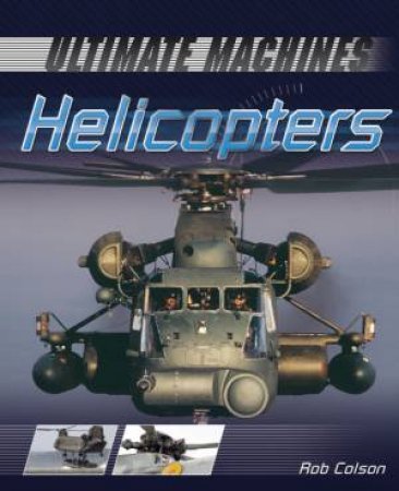 Ultimate Machines: Helicopters by Rob Scott Colson