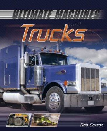 Ultimate Machines: Trucks by Rob Scott Colson