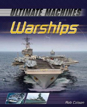 Ultimate Machines: Warships by Rob Scott Colson