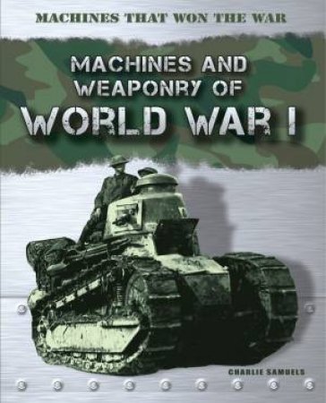 Machines that Won the War: World War I by Charlie Samuels