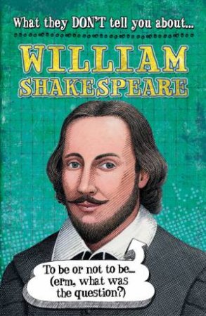 What They Don't Tell You About: William Shakespeare by Anita Ganeri