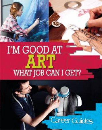 I'm Good At: Art - What Job Can I Get? by Richard Spilsbury