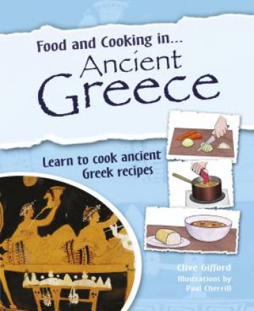 Food and Cooking In: Ancient Greece by Clive Gifford