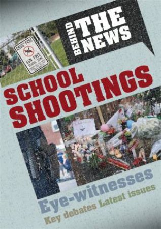 Behind the News: School Shootings by Philip Steele