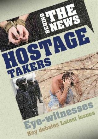 Behind the News: Hostage Takers by Philip Steele