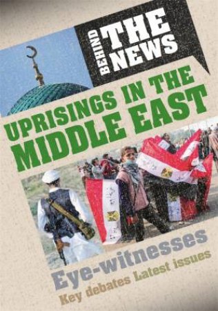 Behind the News: Uprisings in the Middle East by Philip Steele