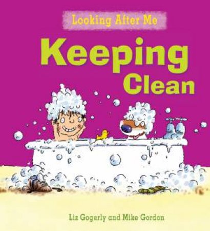 Looking After Me: Keeping Clean by Liz Gogerly