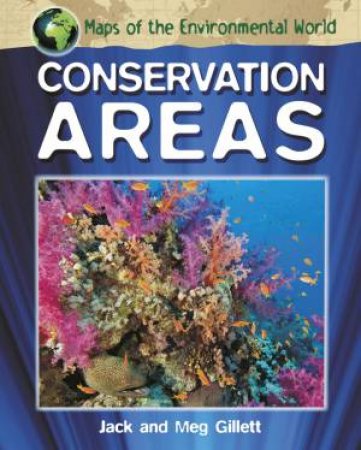 Maps of the Environmental World: Conservation Areas by Jack Gillett & Meg Gillett