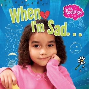 My Feelings: When I'm Sad by Moira Butterfield