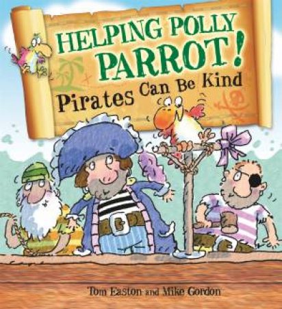 Pirates to the Rescue: Helping Polly Parrot- Pirates Can Be Kind by Tom Easton