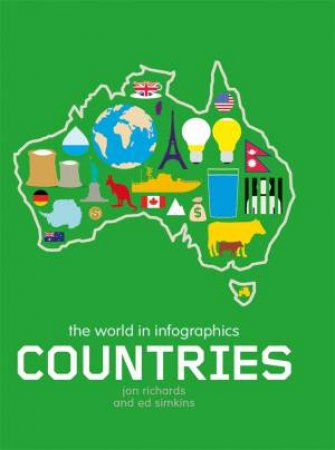 The World in Infographics: Countries by Jon Richards & Ed Simkins