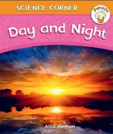 Popcorn: Science Corner: Day and Night by Alice Harman