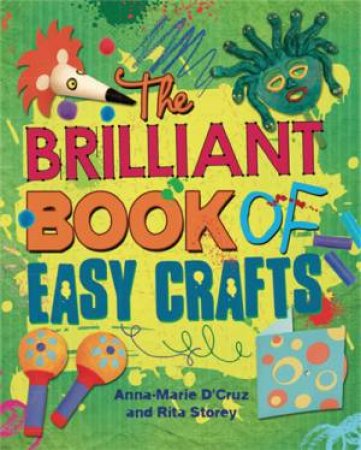 The Brilliant Book of Easy Crafts by Rita Storey & Anna-Marie D'cruz