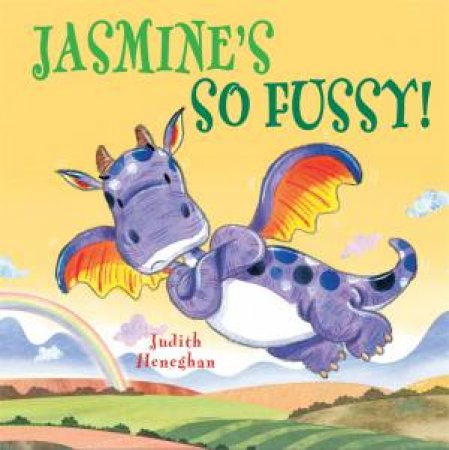 Dragon School: Jasmine's So Fussy! by Judith Heneghan & Jack Hughes