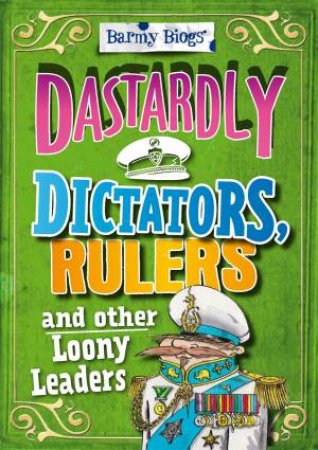 Barmy Biogs: Dastardly Dictators, Rulers And Other Loony Leaders by Paul Harrison