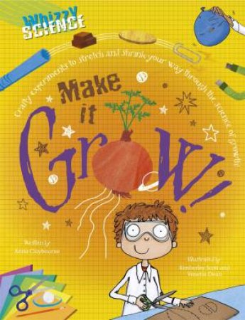 Whizzy Science: Make it Grow! by Anna Claybourne