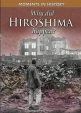 Moments in History Why Did Hiroshima happen