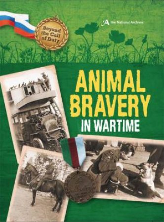 Beyond the Call of Duty: Animal Bravery in Wartime by Peter Hicks