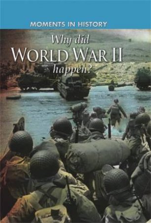 Moments in History: Why did World War II happen? by Cath Senker