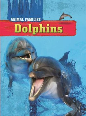 Animal Families: Dolphins by Tim Harris