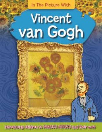 In the Picture With: Vincent van Gogh by Iain Zaczek