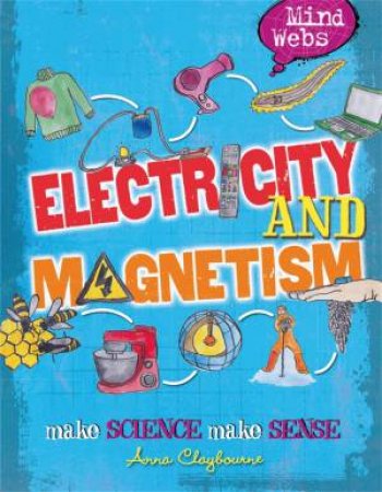 Mind Webs: Electricity and Magnets by Anna Claybourne