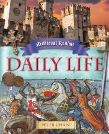 Medieval Realms: Daily Life by Peter Chrisp