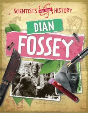 Scientists Who Made History: Dian Fossey by Liz Gogerly