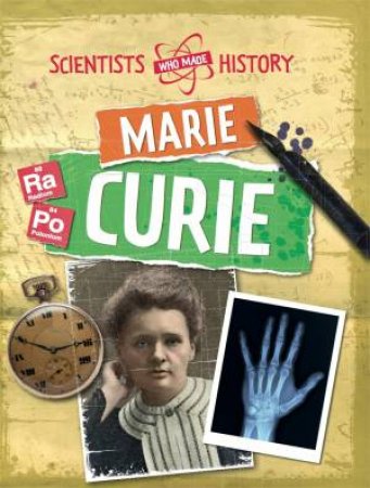 Scientists Who Made History: Marie Curie by Liz Gogerly