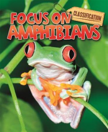 Classification: Focus on: Amphibians by Stephen Savage