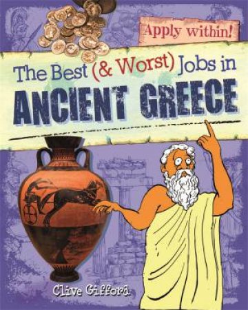 The Best and Worst Jobs: Ancient Greece by Clive Gifford