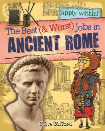 The Best and Worst Jobs: Ancient Rome by Clive Gifford