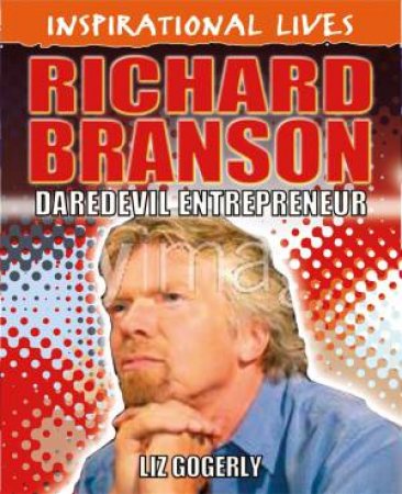 Inspirational Lives: Richard Branson by Liz Gogerly