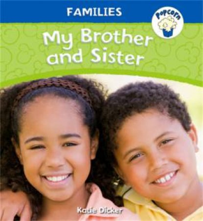 Popcorn: Families: My Brother and Sister by Katie Dicker