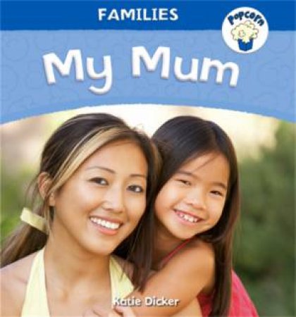 Popcorn: Families: My Mum by Katie Dicker