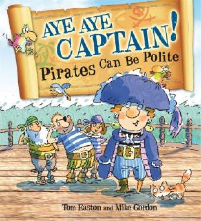 Pirates To The Rescue: Aye-Aye Captain! Pirates Can Be Polite by Tom Easton