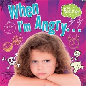 My Feelings: When I'm Angry... by Moira Butterfield