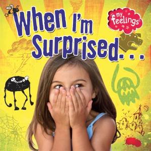 My Feelings: When I'm Surprised... by Moira Butterfield