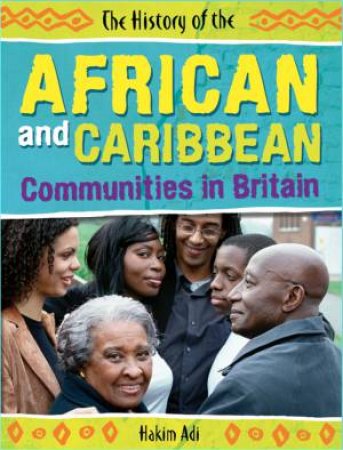 The History Of: African and Caribbean Communities in Britain by Hakim Adi