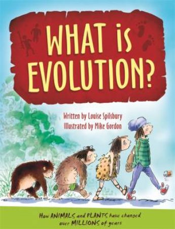 What is Evolution? by Louise Spilsbury