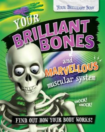 Your Brilliant Body: Your Brilliant Bones and Marvellous Muscular System by Paul Mason