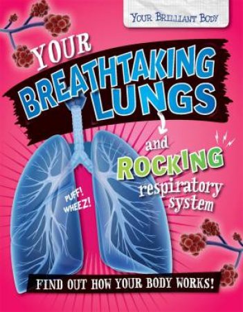 Your Brilliant Body: Your Breathtaking Lungs and Rocking Respiratory System by Paul Mason