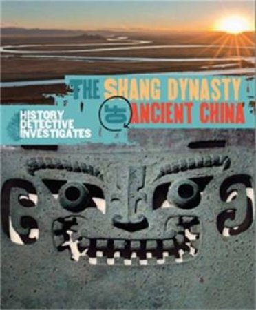 The History Detective Investigates: The Shang Dynasty of Ancient China by Geoffrey Barker