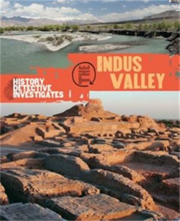 The History Detective Investigates: The Indus Valley by Claudia Martin