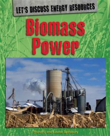 Let's Discuss Energy Resources: Biomass Power by Richard Spilsbury & Louise Spilsbury