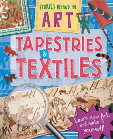 Stories In Art: Tapestries and Textiles by Louise Spilsbury & Rob Childs